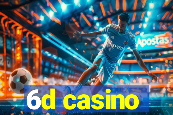 6d casino